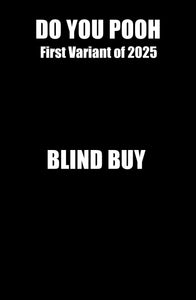 DO YOU POOH- FIRST VARIANT OF 2025 BLIND BUY